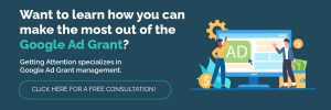 Click this graphic to receive a free consultation with Getting Attention, the leading Google Ad Grant agency that can help manage this free marketing tool.