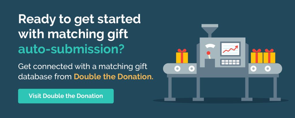 Ready to get started with matching gift auto-submission? Get connected with a matching gift database from Double the Donation. 