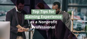 This guide will cover four tips for gaining experience as a nonprofit professional.