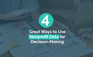 This guide covers four great ways to use nonprofit data for decision-making.