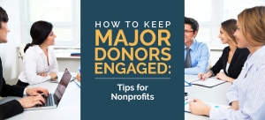 The title of the article, which is “How to Keep Major Donors Engaged: Tips for Nonprofits.”