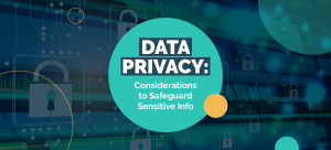 The title of the article, which is “Data Privacy: Considerations to Safeguard Sensitive Info.”