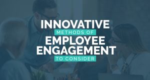 14 Innovative Methods of Employee Engagement to Consider