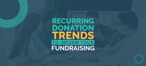 The title of the article, “Recurring Donation Trends to Inform Your Fundraising.”