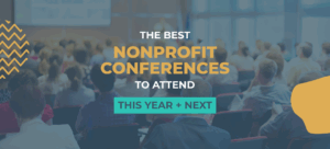 The Best Nonprofit Conferences to Attend This Year + Next