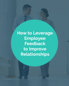 The title of the post, "How to Leverage Employee Feedback to Improve Relationships"