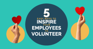 5 Easy Ways to Inspire Your Employees to Volunteer